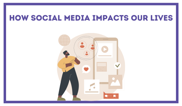 How Social Media Impacts Our Lives